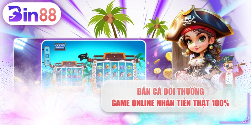 Bắn Cá Đổi Thưởng - Game Online Nhận Tiền Thật 100%