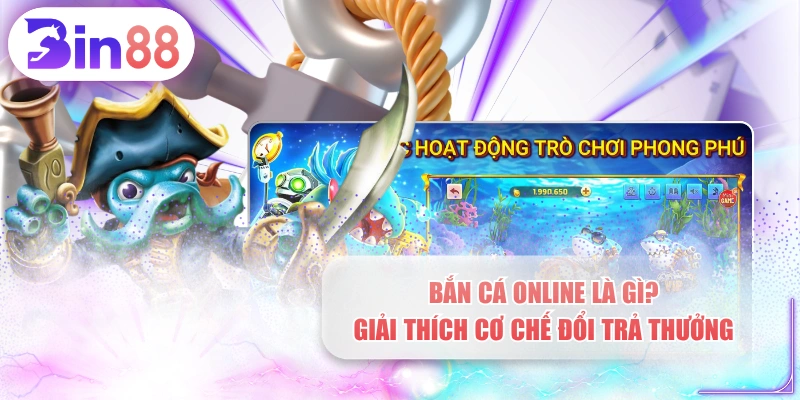 Bắn Cá Online Là Gì? Giải Thích Cơ Chế Đổi Trả Thưởng