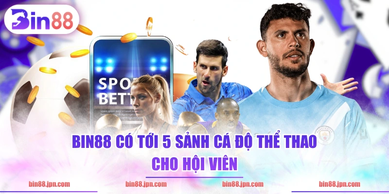BIN88 có tới 5 sảnh cá độ thể thao cho hội viên