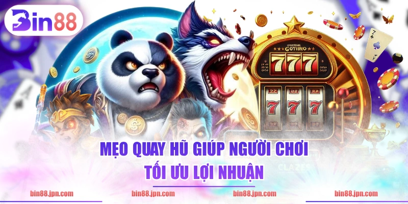 Mẹo quay hũ giúp người chơi tối ưu lợi nhuận